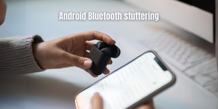 Android Bluetooth stuttering